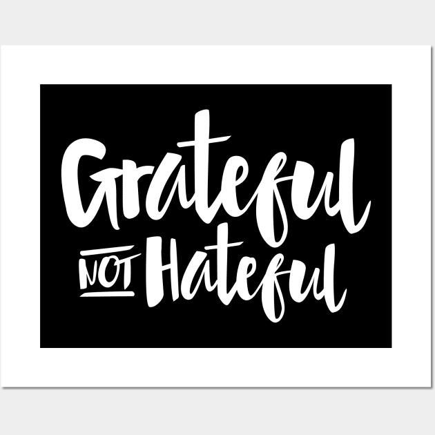 Grateful Not Hateful Inspirational Quote Wall Art by toddsimpson